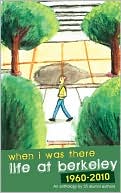 When I Was There: Life At Berkeley 1960-2010