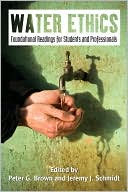 Water Ethics: Foundational Readings for Students and Professionals