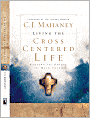 Living the Cross Centered Life: Keeping the Gospel the Main Thing