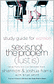 Sex is Not the Problem (Lust Is) - A Study Guide for Women