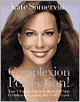 Complexion Perfection!: Your Ultimate Guide to Beautiful Skin by Hollywood's Leading Skin Health Expert