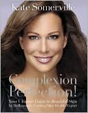 Complexion Perfection!: Your Ultimate Guide to Beautiful Skin by Hollywood's Leading Skin Health Expert