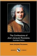 The Confessions of Jean-Jacques Rousseau (Illustrated Edition) (Dodo Press)