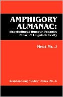 Amphigory Almanac: Hebetudinous Humour, Pedantic Prose, & Linguistic Levity: Meet Mr. J