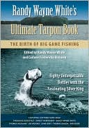 Randy Wayne White's Ultimate Tarpon Book: The Birth of Big Game Fishing