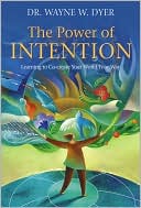 The Power of Intention: Learning to Co-create Your World Your Way