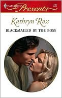 Blackmailed by the Boss (Harlequin Presents Series #246)