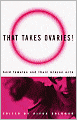 That Takes Ovaries!: Bold Females and Their Brazen Acts