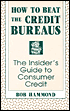 How To Beat The Credit Bureaus: The Insider's Guide To Consumer Credit
