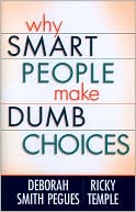 Why Smart People Make Dumb Choices: