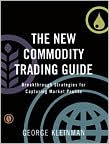 The New Commodity Trading Guide: Breakthrough Strategies for Capturing Market Profits