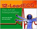12-Lead ECG: The Art of Interpretation