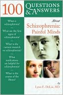 100 Questions and Answers about Schizophrenia: Painful Minds