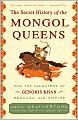 The Secret History of the Mongol Queens: How the Daughters of Genghis Khan Rescued His Empire