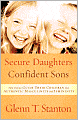 Secure Daughters, Confident Sons: How Parents Guide Their Children into Authentic Masculinity and Femininity