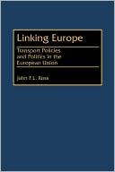 Linking Europe: Transport Policies and Politics in the European Union