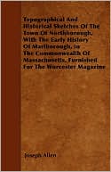 Topographical And Historical Sketches Of The Town Of Northborough, With The Early History Of Marlborough, In The Commonwealth Of Massachusetts, Furnished For The Worcester Magazine