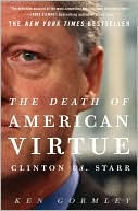 The Death of American Virtue: Clinton vs. Starr