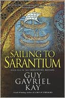 Sailing to Sarantium: Book One of the Sarantine Mosaic