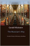 The Musician's Way: A Guide to Practice, Performance, and Wellness