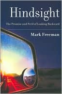 Hindsight: The Promise and Peril of Looking Backward