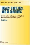 Ideals, Varieties, and Algorithms: An Introduction to Computational Algebraic Geometry and Commutative Algebra