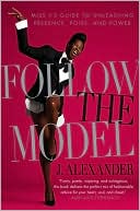 Follow the Model: Miss J's Guide to Unleashing Presence, Poise, and Power