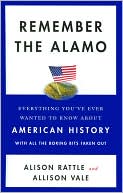 Remember the Alamo: Everything You've Ever Wanted to Know About American History with All the Boring Bits Taken Out