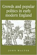 Crowds and Popular Politics in Early Modern England