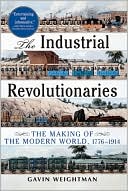 The Industrial Revolutionaries: The Making of the Modern World 1776-1914