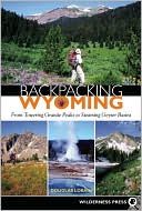 Backpacking Wyoming: From Towering Granite Peaks to Steaming Geyser Basins