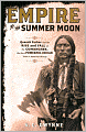 Empire of the Summer Moon: Quanah Parker and the Rise and Fall of the Comanches, the Most Powerful Indian Tribe in American History