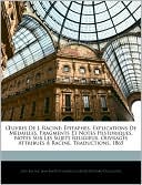 uvres De J. Racine: pitaphes. Explications De M dailles. Fragments Et Notes Historiques. Notes Sur Les Sujets Religieux. Ouvrages Attribu s Racine. Traductions. 1865