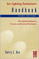 Set Lighting Technician's Handbook: Film Lighting Equipment, Practice, and Electrical Distribution