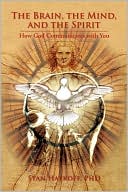 The Brain, the Mind, and the Spirit: How God Communicates with You
