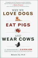 Why We Love Dogs, Eat Pigs, and Wear Cows: An Introduction to Carnism