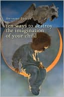 Ten Ways to Destroy the Imagination of Your Child
