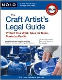 The Craft Artist's Legal Guide: Protect Your Work, Save On Taxes, Maximize Profits