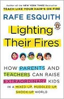 Lighting Their Fires: How Parents and Teachers Can Raise Extraordinary Kids in a Mixed-Up, Muddled-Up, Shook-Up World
