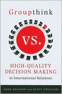 Groupthink Versus High-Quality Decision Making in International Relations