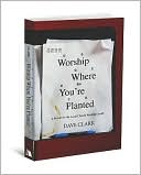 Worship Where You're Planted: A Primer for the Local Church Worship Leader