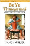 Be Ye Transformed Workbook: Understanding God's Truth