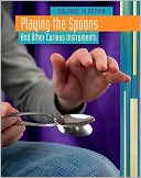Playing the Spoons and Other Curious Instruments
