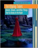 Terrifying Tales: Ghosts, Ghouls and Other Things That Go Bump in the Night