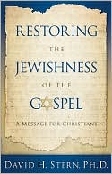 Restoring the Jewishness of the Gospel: A Message to Christians