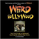 Weird Hollywood: Your Travel Guide to Hollywood's Local Legends and Best Kept Secrets