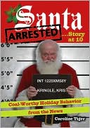 download Santa Arrested . . . Story at 10 : Coal-Worthy Holiday Behavior from the News book