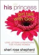 His Princess Girl Talk with God: Love Letters and Devotions for Young Women