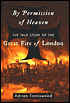 By Permission of Heaven: The True Story of the Great Fire of London