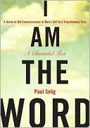 I Am the Word: A Guide to the Consciousness of Man's Self in a Transitioning Time